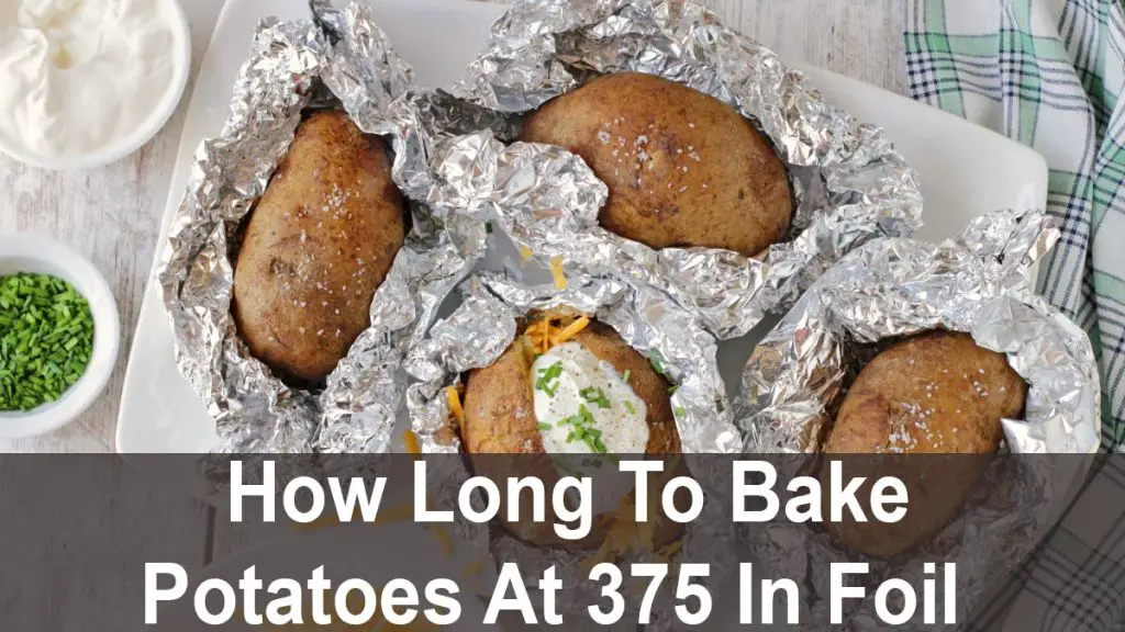 How Long To Bake Potatoes At 375 In Foil? - Swartzsdeli