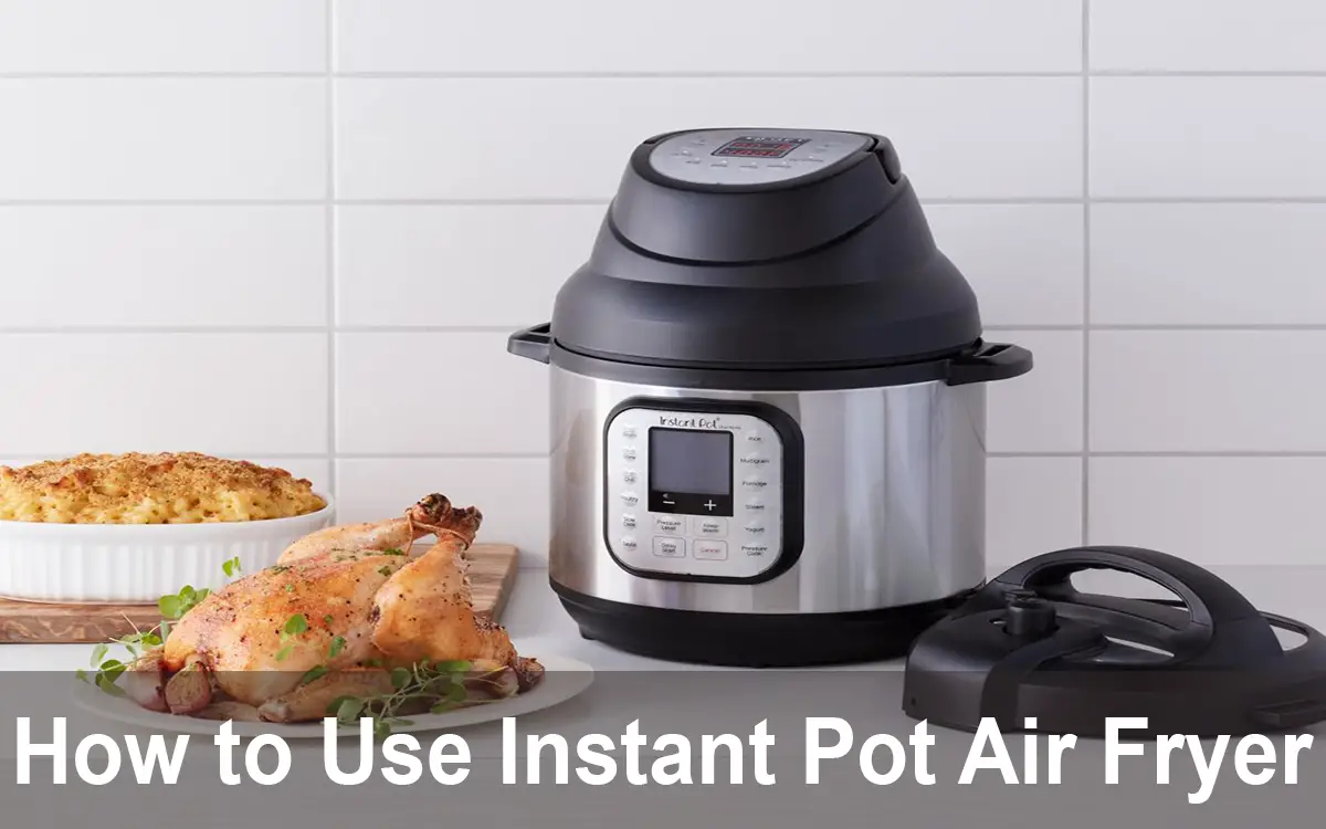 How to Use Instant Pot Air Fryer