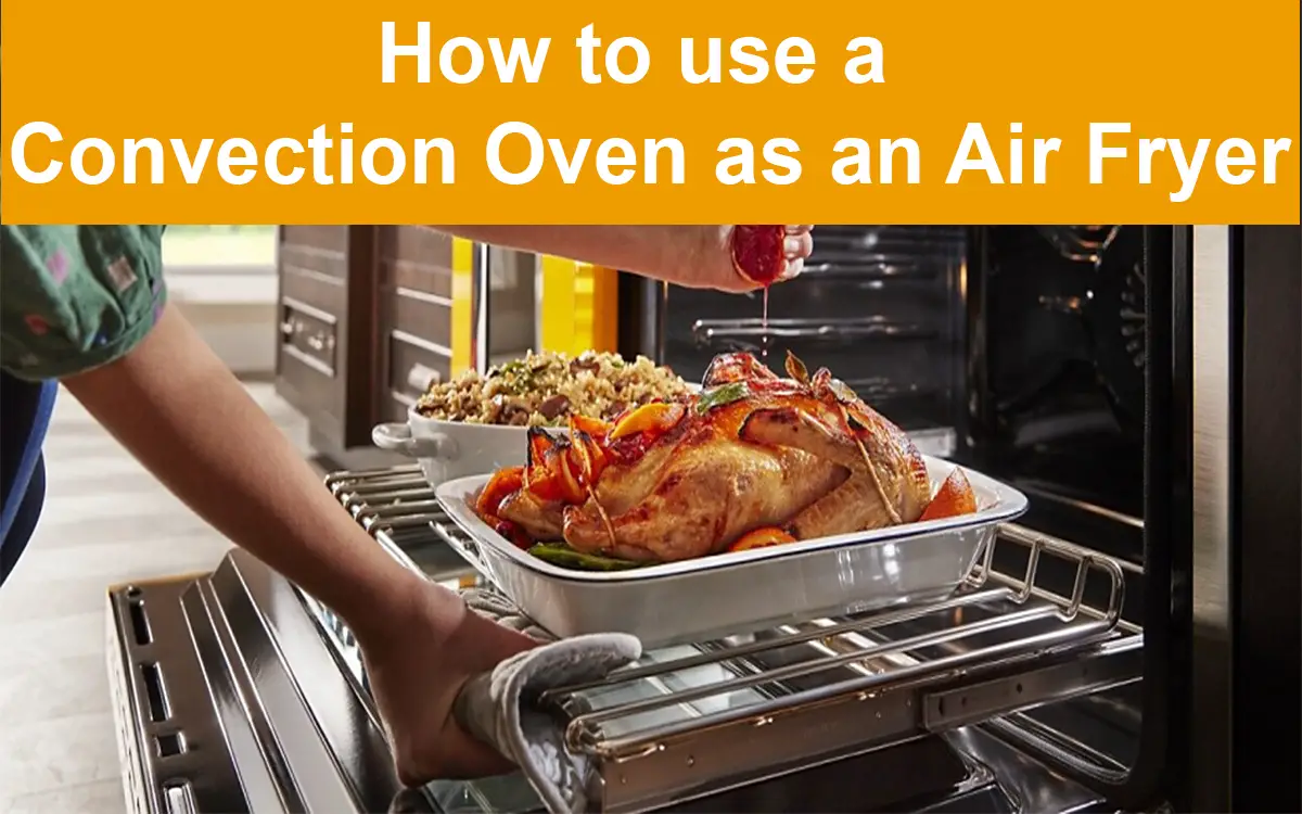 How to use a Convection Oven as an Air Fryer