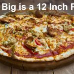 How Big is a 12 Inch Pizza